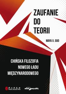Okładka książki Zaufanie do teorii. Chińska filozofia nowego ładu międzynarodowego
