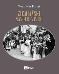 Ziemiański savoir-vivre. Autor: Pruszak Tomasz Adam. Multiszop.pl Okładka książki Ziemiański savoir-vivre