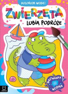 Okładka książki Zwierzęta lubią podróże. Malowanka wodna. Koloruję wodą!