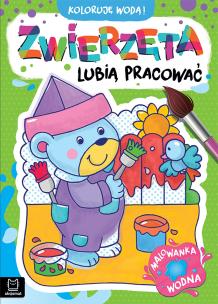 Okładka książki Zwierzęta lubią pracować. Malowanka wodna. Koloruję wodą!