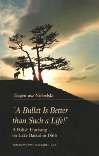 Okładka książki 'A Bullet Is Better than Such a Life!' A Polish Uprising on Lake Baikal in 1866