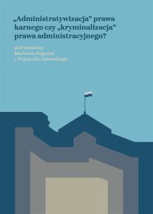 Okładka książki Administratywizacja prawa karnego..