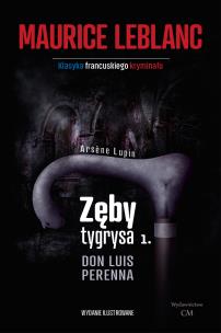 Okładka książki Arsene Lupin - Zęby tygrysa, część 1. Don Luis Perenna
