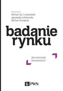 Badania rynku. Autor: Lutostański Michał Jan, Agnieszka Łebkowska, Protasiuk Michał. Multiszop.pl Okładka książki Badania rynku