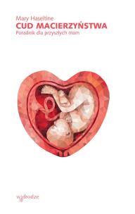Okładka książki Cud macierzyństwa Poradnik dla przyszłych mam