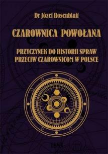 Okładka książki CZAROWNICA POWOŁANA. Przyczynek go historii spraw przeciw czarownicom w Polsce