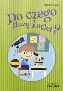 Do czego służy kotlet? - uszkodzone. Autor: Anita Głowińska. Multiszop.pl Okładka książki Do czego służy kotlet? - uszkodzone