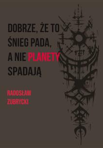 Okładka książki Dobrze, że to śnieg pada, a nie planety spadają
