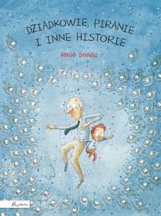 Okładka książki Dziadkowie, piranie i inne historie