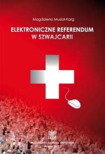 Okładka książki Elektroniczne referendum w Szwajcarii. Wybrane kierunki zmian helweckiej demokracji bezpośredniej