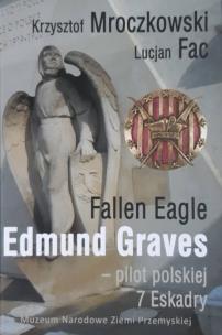 Okładka książki Fallen Eagle Edmund Graves Pilot polskiej 7 Eskadry