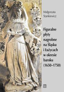 Okładka książki Figuralne płyty nagrobne na Śląsku i Łużycach w okresie baroku (1650-1750)