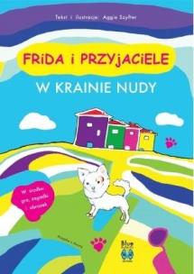 Frida i przyjaciele. W krainie nudy w.2. Autor: Aggie Szyfter. Multiszop.pl Okładka książki Frida i przyjaciele. W krainie nudy w.2
