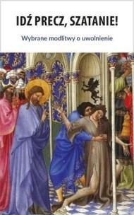 Okładka książki Idź precz, Szatanie! Wybrane modlitwy o uwolnienie