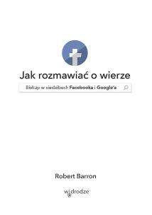 Okładka książki Jak rozmawiać o wierze. Biskup w siedzibach Facebooka i Google'a