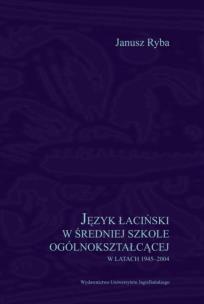 Okładka książki Język łaciński w średniej szkole ogólnokształcącej w latach 1945-2004
