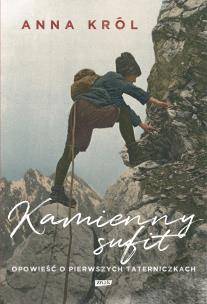 Okładka książki Kamienny sufit. Opowieść o pierwszych taterniczkach