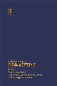 Okładka książki Kroniki Tom 1: 1874 „Kolce” Tom II: 1874 „Gazeta Polska”, „Niwa” Tom III: 1875-1876 „Niwa”