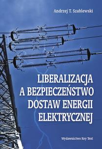 Okładka książki Liberalizacja a bezpieczeństwo dostaw energii elektrycznej