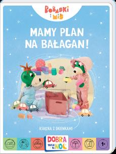 Okładka książki Mamy plan na bałagan! Książeczka  z okienkami. Bobaski i Miś. Dobranoc, Trefliki na noc.
