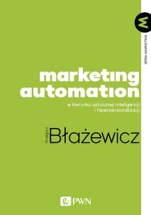 Okładka książki Marketing Automation. W kierunku sztucznej inteligencji i hiperpersonalizacji
