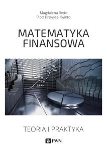Matematyka finansowa. Teoria i praktyka. Autor: Redo Magdalena, Prewysz-Kwinto Piotr. Multiszop.pl Okładka książki Matematyka finansowa. Teoria i praktyka