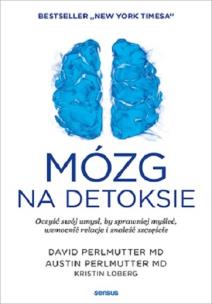 Mózg na detoksie. Autor: Perlmutter David  MD, Perlmutter Austin MD, Loberg Kristin. Multiszop.pl Okładka książki Mózg na detoksie