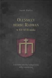 Okładka książki Oleśniccy herbu Radwan w XV-XVII wieku