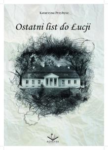 Ostatni list do Łucji. Autor: Katarzyna Przybyszewska-Ortonowska. Multiszop.pl Okładka książki Ostatni list do Łucji