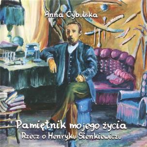 Okładka książki Pamiętnik mojego życia. Rzecz o H. Sienkiewiczu