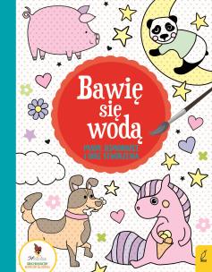 Okładka książki Pandy, jednorożce i inne stworzenia. Bawię się wodą 5