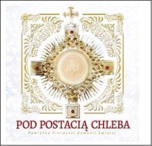 Okładka książki Pod Postacią Chleba. Pamiątka Pierwszej Komunii