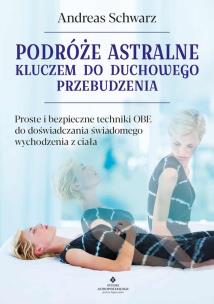 Podróże astralne kluczem do duchowego przebudzenia. Autor: Schwarz Andreas. Multiszop.pl Okładka książki Podróże astralne kluczem do duchowego przebudzenia