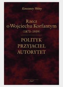 Okładka książki Polityk, przyjaciel, autorytet.. o W. Korfantym