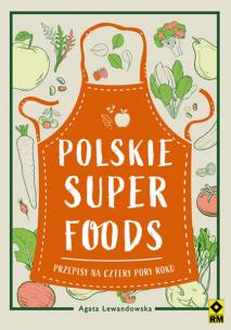 Okładka książki Polskie superfoods. Przepisy na cztery pory roku