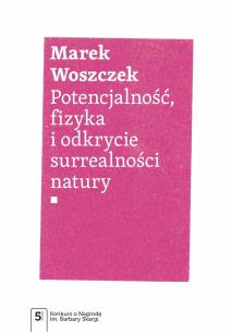 Potencjalność, fizyka i odkrycie surrealności natury. Autor: Woszczek Marek. Multiszop.pl Okładka książki Potencjalność, fizyka i odkrycie surrealności natury