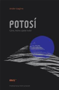 Okładka książki Potosí. Góra, która zjada ludzi