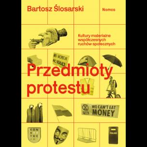 Okładka książki Przedmioty protestu. Kultury materialne współczesnych ruchów społecznych