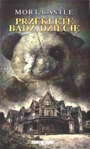 Przeklęte bądź, dziecię. Autor: Castle Mort. Multiszop.pl Okładka książki Przeklęte bądź, dziecię
