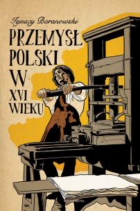 Okładka książki Przemysł polski w XVI wieku