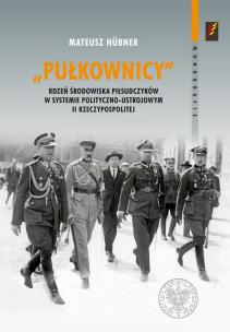 Okładka książki Pułkownicy rdzeń środowiska piłsudczyków w systemie polityczno-ustrojowym II Rzeczypospolitej