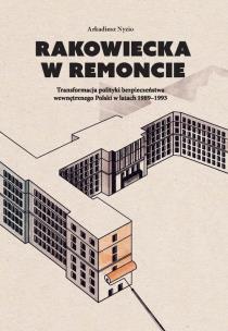 Okładka książki Rakowiecka w remoncie: Transformacja polityki bezpieczeństwa wewnętrznego Polski w latach 1989-1993