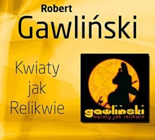 Okładka książki Robert Gawliński - Kwiaty Jak Relikwie - CD