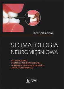 Stomatologia neuromięśniowa w nowoczesnej protetyce rekonstrukcyjnej w aspekcie ustalania wysokości. Autor: Jacek Ciesielski. Multiszop.pl Okładka książki Stomatologia neuromięśniowa w nowoczesnej protetyce rekonstrukcyjnej w aspekcie ustalania wysokości