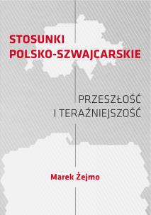 Okładka książki Stosunki polsko-szwajcarskie Przeszłość i teraźniejszość