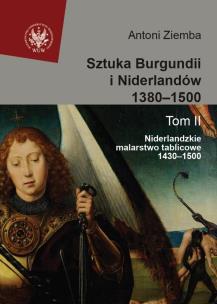 Okładka książki Sztuka Burgundii i Niderlandów 1380-1500 t.2 Niderlandzkie malarstwo tablicowe 1430-1500