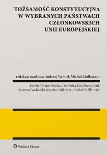 Tożsamość konstytucyjna w wybranych państwach członkowskich Unii Europejskiej. Autor: Michał Ziółkowski. Multiszop.pl Okładka książki Tożsamość konstytucyjna w wybranych państwach członkowskich Unii Europejskiej