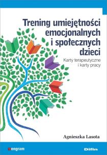Trening umiejętności emocjonalnych i społecznych dzieci. Autor: Lasota Agnieszka. Multiszop.pl Okładka książki Trening umiejętności emocjonalnych i społecznych dzieci