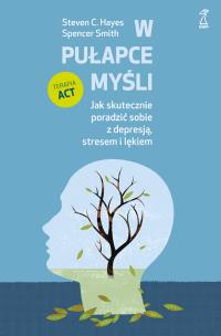 Okładka książki W pułapce myśli. Jak skutecznie poradzić sobie z depresją, stresem i lękiem
