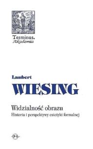 Widzialność obrazu Historia i perspektywy estetyki formalnej (twarda). Autor: Lambert Wiesing. Multiszop.pl Okładka książki Widzialność obrazu Historia i perspektywy estetyki formalnej (twarda)